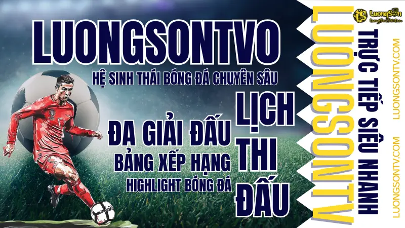 Dịch vụ đa dạng tại LuongsonTV0 với hệ sinh thái nhận định và phân tích bóng đá trực tuyến chuyên sâu