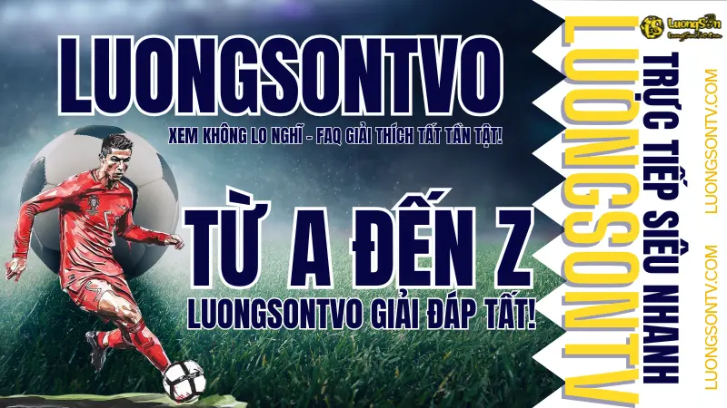 Câu hỏi thường gặp và giải đáp chi tiết về LuongsonTV0 khi xem bóng đá trực tuyến