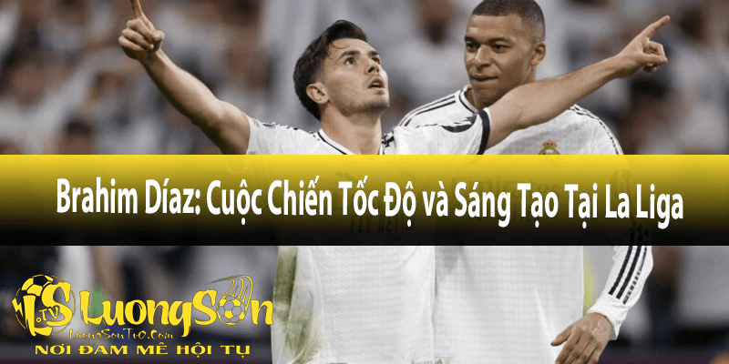 Brahim Díaz: Cuộc Chiến Tốc Độ và Sáng Tạo Tại La Liga